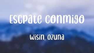 Escápate Conmigo  Wisin Ozuna Lyrics 🌋 [upl. by Ennayehc640]