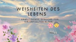 Weisheiten des Lebens 🌟 – Ermutigende Sprüche für ein erfülltes Alter [upl. by Anilok]