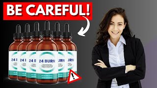 24 BURN Supplement Review  2024  BE CAREFUL   24 BURN Review [upl. by Alwyn]