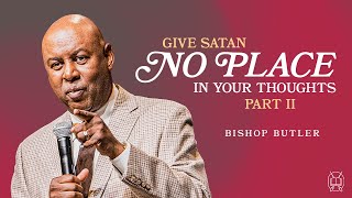 Give Satan NO PLACE in Your Thoughts Part 2  Sunday Service  Bishop Butler [upl. by Aksel]