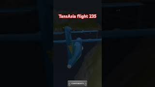 TransAsia flight 235 tfs like aviation [upl. by Harden]