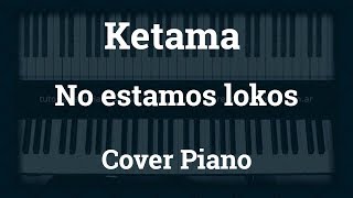 No estamos lokos Cover Piano Ketama by Marcos Islas [upl. by Giuseppe672]