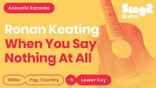 Ronan Keating  When You Say Nothing At All Lower Key Karaoke Acoustic [upl. by Hourigan477]