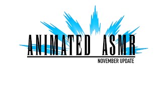 Animated ASMR November Update [upl. by Aitenev]