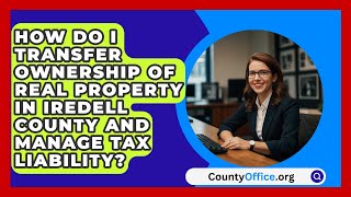 How Do I Transfer Ownership of Real Property in Iredell County and Manage Tax Liability [upl. by Nathalie]