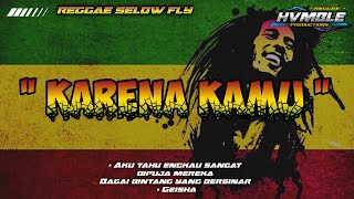 KARENA KAMU  GEISHA HVMBLE REGGAE SELOW VERSION [upl. by Animrelliug]