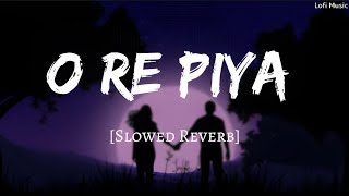 O Re PiyaSlowed Reverb Lofi Full Song  New Song Trending Lofi Hindi  8d Audio [upl. by Royo]