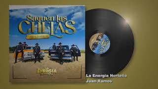 La Energía Norteña  Juan Ramos  Saquen Las Chelas Edición Corridos Audio [upl. by Derward171]