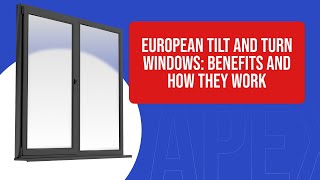 European Tilt and Turn Windows Benefits and How They Work [upl. by Nirehtak]