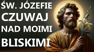 ŚWIĘTY JÓZEFIE DBAJ O MOICH BLISKICH  Modlitwa za wstawiennictwem świętego Józefa [upl. by Cedell762]