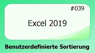 Excel 2019 039 Benutzerdefinierte Sortierung deutsch HD [upl. by Inamik]