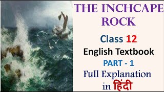 The Inchcape Rock Poem PART 1  Class 12 English Textbook Full Explanation in Hindi [upl. by Akyssej629]