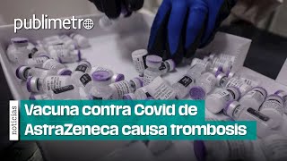 Vacuna contra Covid de AstraZeneca causa trombosis en México se aplicaron 704 de dosis [upl. by Atinav]