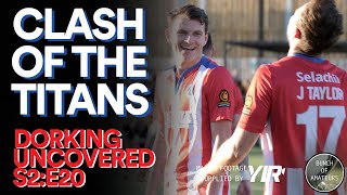 Dorking Uncovered S2E20  Clash of the Titans [upl. by Filippa]