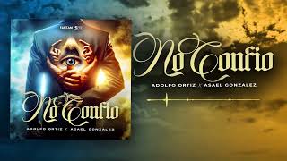 Adolfo Ortiz x Asael Gonzalez  No Confio Audio Oficial [upl. by Evetta]