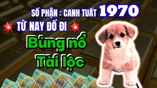 Số phận Canh Tuất 1970 Nam và Nữ mạng từ nay đổ đi Bùng nổ tài lộc tiền rơi trúng nhà Giàu to [upl. by Ysnil116]