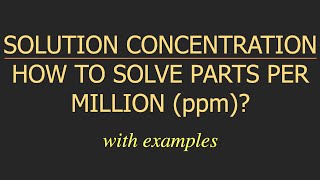 HOW TO SOLVE PARTS PER MILLION ppm  WITH EXAMPLES AND EXPLANATION [upl. by Kanter852]