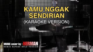 KAMU NGGAK SENDIRIAN Tipe X KARAOKE VERSION Nada Cewek [upl. by Rosa8]