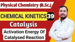 Activation energy of catalysed Reaction  Chemical Kinetics BSc 1st Year physical Chemistry [upl. by Candyce]