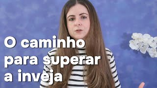 O melhor caminho para superar a inveja [upl. by Caassi162]