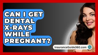 Can I Get Dental XRays While Pregnant  InsuranceGuide360com [upl. by Llemij]