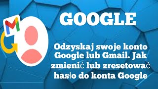 Odzyskaj swoje konto Google lub Gmail Jak zmienić lub zresetować hasło do konta Googlegmail [upl. by Aidekal]