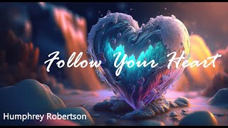 Humphrey Robertson  Follow Your Heart [upl. by Hauck181]