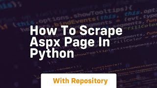 how to scrape aspx page in python [upl. by Cahilly]