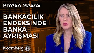 Piyasa Masası  Bankacılık Endeksinde Banka Ayrışması  21 Mayıs 2024 [upl. by Jsandye]