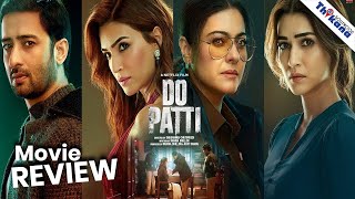 Do Patti  MOVIE Review  Kajol Kriti Sanon Shaheer Sheikh  कहानी ही रोंगटें उड़ा देगी [upl. by Nnairret]