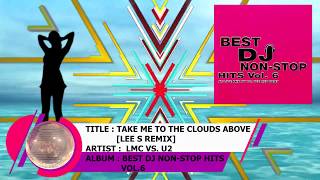 TAKE ME TO THE CLOUDS ABOVE LEE S REMIX  LMC VS U2 [upl. by Yrome]