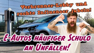 VerbrennerLobby und rechte Influencer jubeln Elektroautos häufiger Schuld an Unfällen [upl. by Anatole]