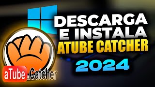 Como Descargar e Instalar ATUBE CATCHER OFICIAL  2024  ¡Fácil y Rápido👌 [upl. by Awra]