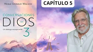 CAPÍTULO 5 LIBRO 3 CONVERSACIONES CON DIOS Neale Donald Walsch [upl. by Krute]