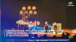 Crianças do projeto Criar SESC fazem apresentação sobre Parnaíba e seu folclore [upl. by Ayarahs]