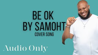 Be Ok Cover  By Samoht [upl. by Grace]