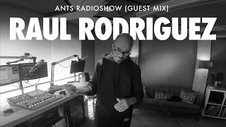 Raul Rodriguez  ANTS RADIOSHOW Guest Mix [upl. by Socha]