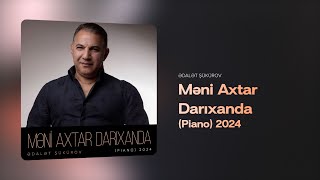 Ədalət Şükürov – Məni Axtar Darıxanda Piano 2024 [upl. by Yance]