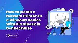 How to Install a Network Printer on a Windows Device With Pia aiDesk in ConnectWise PSA [upl. by Parshall]