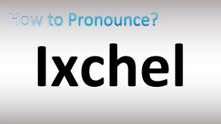 How to Pronounce Ixchel [upl. by Gershom]