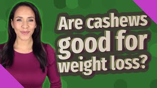 Are cashews good for weight loss [upl. by Gnoud]