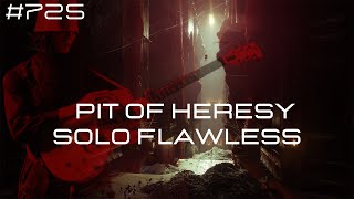 Pit of Heresy Solo Flawless 725 [upl. by Sedgewick]