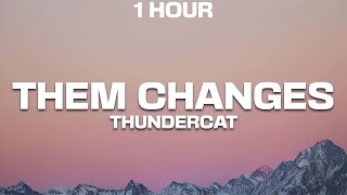 1 HOUR Thundercat  Them Changes Sped Up Lyrics [upl. by Ayr312]