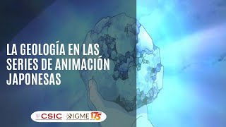 Charlas semana de la ciencia IGME 4 La Geología en las series de animación japonesas [upl. by Econah15]