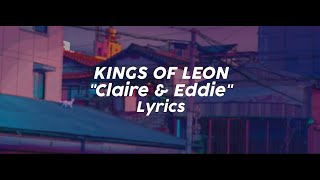 Kings Of Leon  Claire amp Eddie Lyrics [upl. by Digdirb]