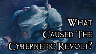 What Caused The Cybernetic Revolt  40K Theories [upl. by Sosna]