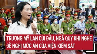 Điểm nóng Trương Mỹ Lan ngã quỵ khi nghe đề nghị mức án của viện Kiểm sát [upl. by Mathi]