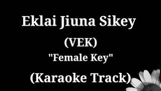 VEK  Eklai Jiuna Sikey  Karaoke Track  Female Key  With Lyrics [upl. by Emmeline112]