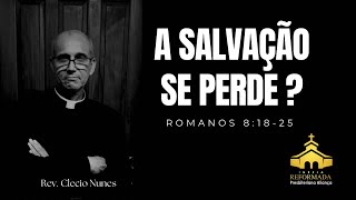 A SALVAÇÃO SE PERDE  Romanos 81825  Rev Clecio Nunes pregacao irpa [upl. by Shane]