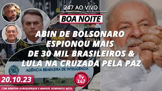 Boa Noite 247  Abin de Bolsonaro espionou mais de 30 mil brasileiros amp Lula na cruzada pela paz [upl. by Sheline]